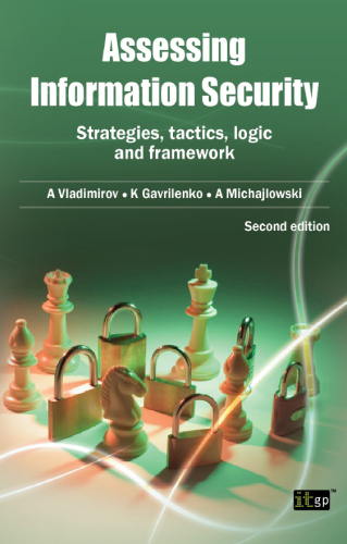 Assessing Information Security: Strategies, Tactics, Logic And Framework