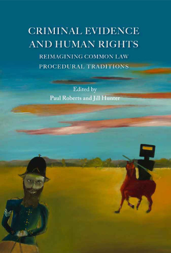 Criminal Evidence and Human Rights: Reimagining Common Law Procedural Traditions