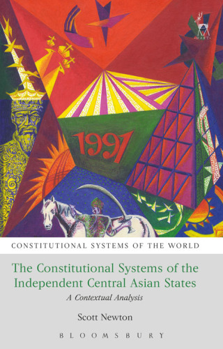 The Constitutional Systems of the Independent Central Asian States: A Contextual Analysis (Constitutional Systems of the World)