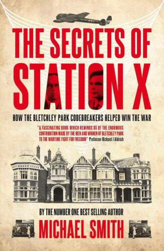 The Secrets of Station X: The Fight to Break the Enigma Cypher