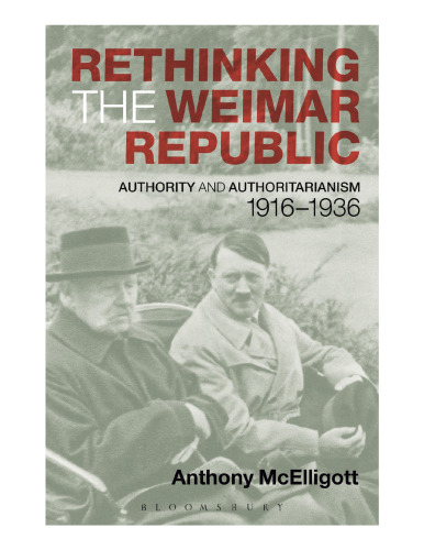 Rethinking the Weimar Republic: Authority and Authoritarianism, 1916-1936