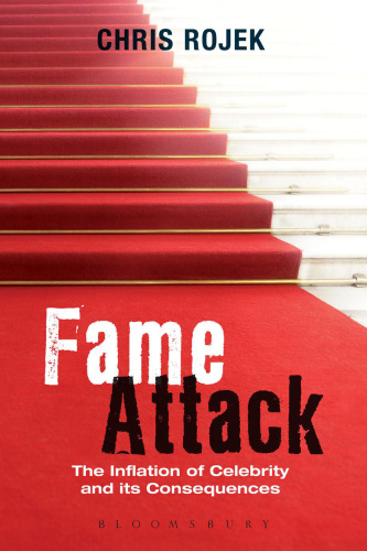 Fame attack : the inflation of celebrity and its consequences