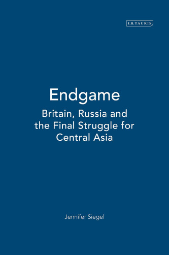 Endgame: Britain, Russia and the Final Struggle for Central Asia