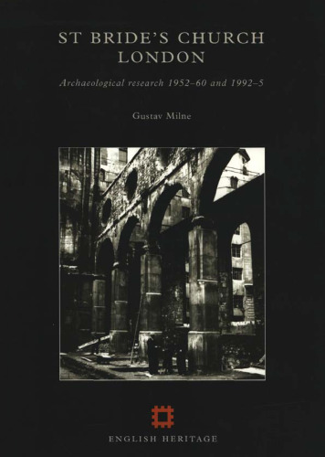 St. Bride's Church, London: Archaeological Research 1952-60 and 1992-5