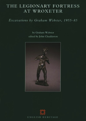 The Legionary Fortress at Wroxeter: Excavations by Graham Webster, 1955-85