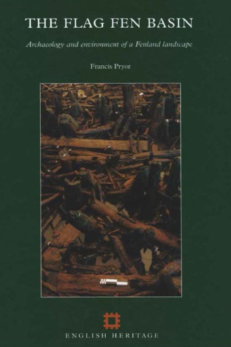 The Flag Fen Basin: Archaeology and Environment of a Fenland Landscape