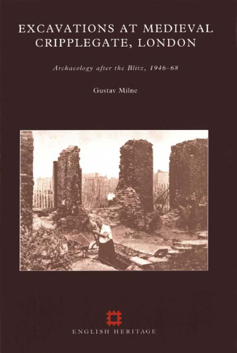 Excavations at Medieval Cripplegate, London: Archaeology After the Blitz, 1946-68
