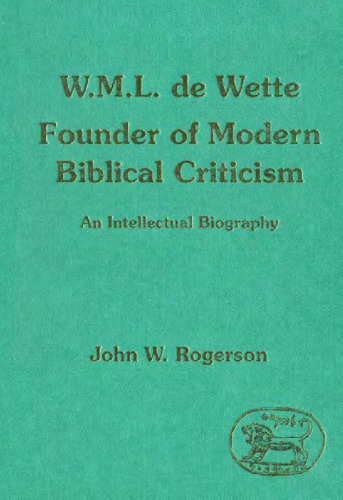 W.M.L. de Wette, founder of modern Biblical criticism: an intellectual biography