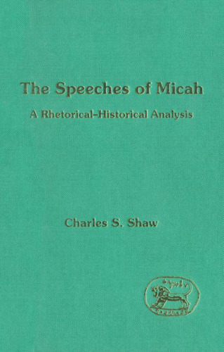 The Speeches of Micah: A Rhetorical-Historical Analysis