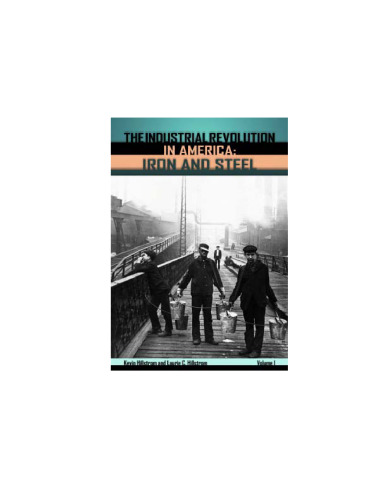 The Industrial Revolution in America: Iron and Steel, Railroads, Steam Shipping (Industrial Revolution in America)
