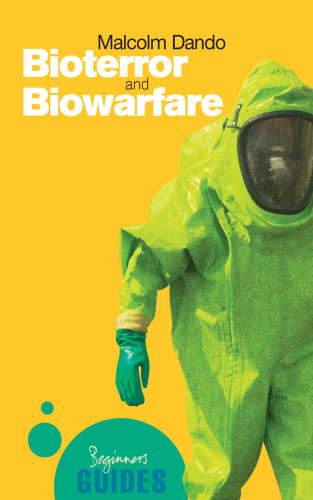 Bioterror and Biowarfare: A Beginner’s Guide (Oneworld Beginner’s Guides)