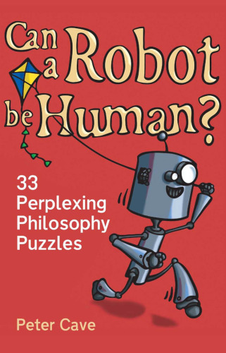 Can a Robot Be Human? 33 Perplexing Philosophy Puzzles