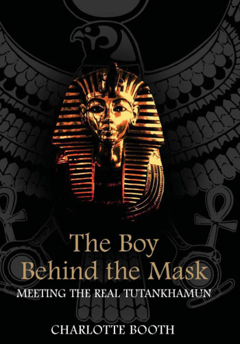 The Boy Behind the Mask: Meeting the Real Tutankhamun