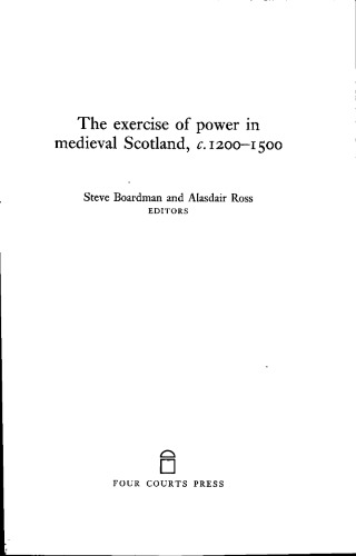 The Exercise of Power in Medieval Scotland, 1250-1500