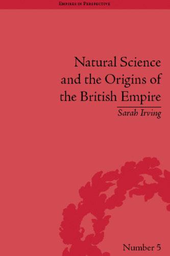 Natural Science and The Origins of The British Empire (Empires in Perspective)