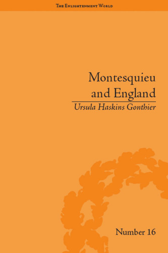 Montesquieu and England: Enlightened Exchanges, 1689–1755 (The Enlightenment World)