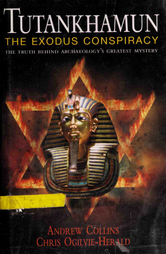 Tutankhamun, The Exodus Conspiracy: The Truth behind Archaeology's Greatest Mystery