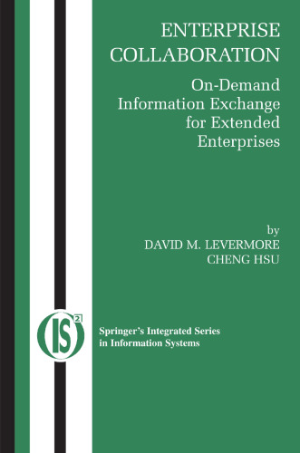 Enterprise Collaboration: On-Demand Information Exchange for Extended Enterprises (Integrated Series in Information Systems, 11)