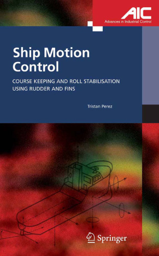 Ship Motion Control: Course Keeping and Roll Stabilisation Using Rudder and Fins (Advances in Industrial Control)