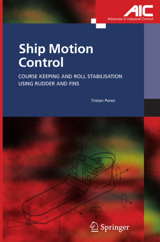 Ship Motion Control: Course Keeping and Roll Stabilisation Using Rudder and Fins (Advances in Industrial Control)