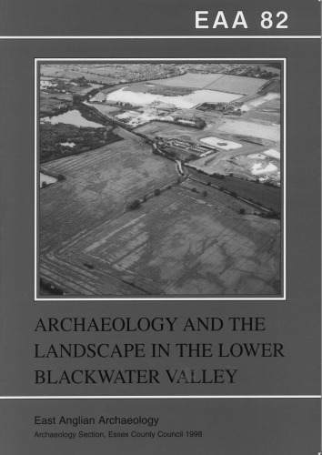 Archaeology and the Landscape in the Lower Blackwater Valley