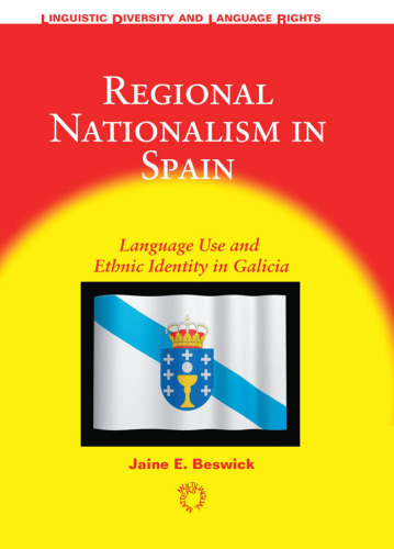 Regional Nationalism in Spain: Language use and Ethnic Indentity in Galicia (Linguistic Diversity and Language Rights)