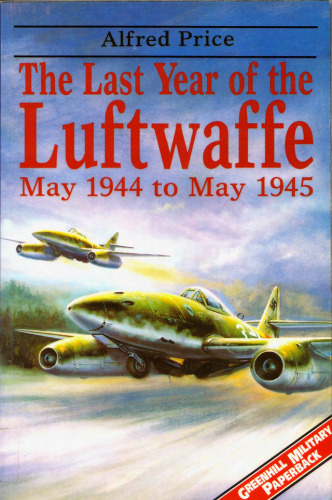 The Last Year Of The Luftwaffe: May 1944-May 1945