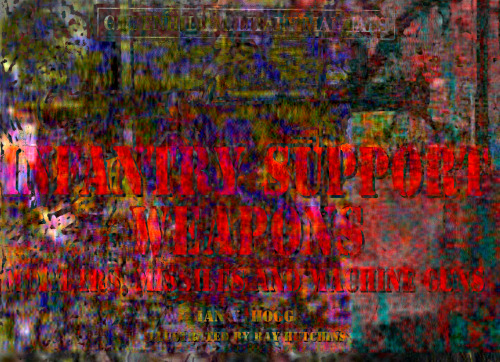 Infantry Support Weapons: Mortars, Missiles and Machine Guns