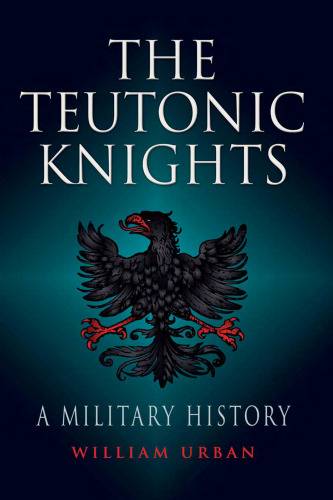 Teutonic Knights: A Military History