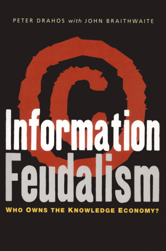 Information Feudalism: Who Owns the Knowledge Economy?