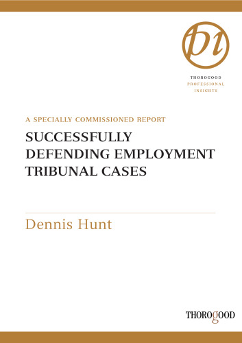 Successfully Defending Employment Tribunal Cases (Thorogood Professional Insights)