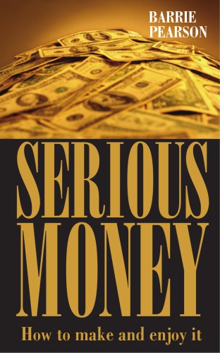 Serious Money. How to make and enjoy it
