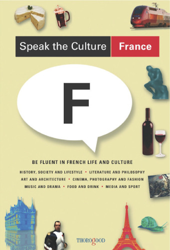 Speak the Culture: France: Be Fluent in French Life and Culture