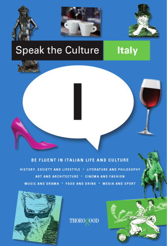 Speak the Culture: Italy - Be Fluent in Italian Life and Culture