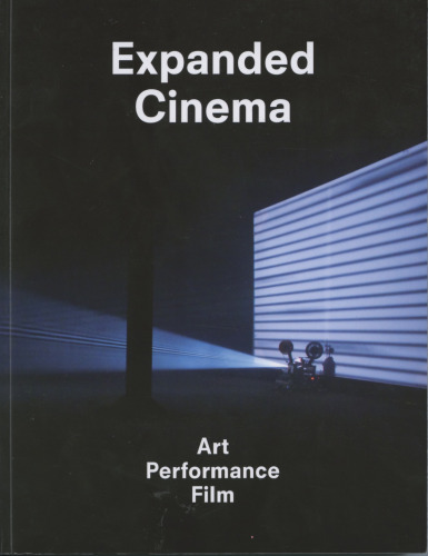 Expanded Cinema: Art, Performance, Film