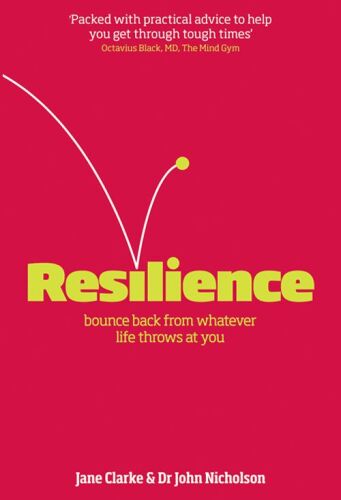 Resilience: Bounce Back from Whatever Life Throws at You