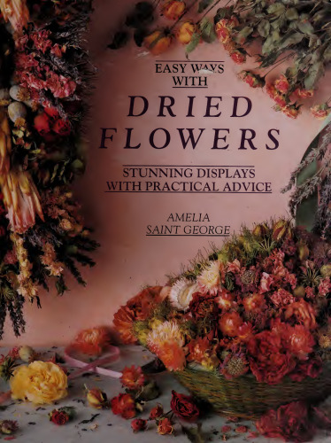 Easy Ways with Dried Flowers: Stunning Displays with Practical Advice
