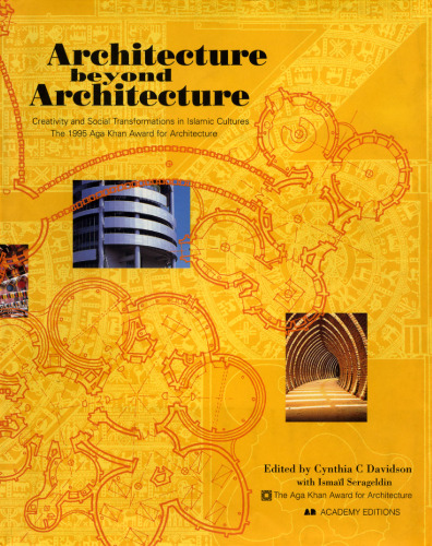 Architecture Beyond Architecture: Creativity and Social Transformations in Islamic Cultures