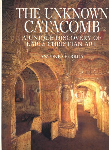 The Unknown Catacomb: A Unique Discovery of Early Christian Art