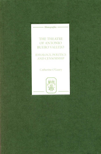 The Theatre of Antonio Buero Vallejo: Ideology, Politics and Censorship (Monografias A)
