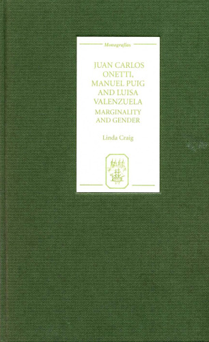 Juan Carlos Onetti, Manuel Puig and Luisa Valenzuela: Marginality and Gender (Monografias A)