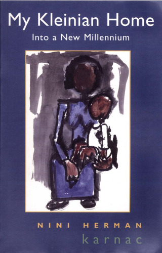 My Kleinian Home: A Journey Through Four Psychotherapies into a New Millennium