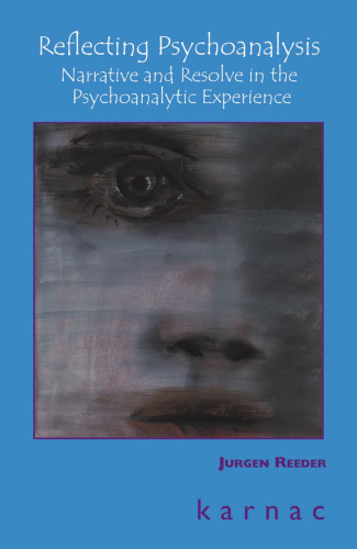 Reflecting Psychoanalysis: Narrative and Resolve in the Psychoanalytic Experience