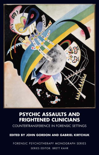 Psychic Assaults and Frightened Clinicians: Countertransference in Forensic Settings