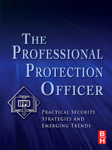 The Professional Protection Officer: Practical Security Strategies and Emerging Trends