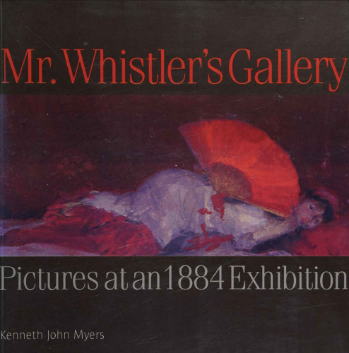 Mr.Whistler's Gallery: Small Masterpieces from an 1884 Exhibition