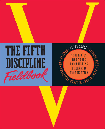 The Fifth Discipline Fieldbook: Strategies for Building a Learning Organization