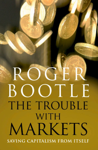 The Trouble with Markets: Saving Capitalism from Itself