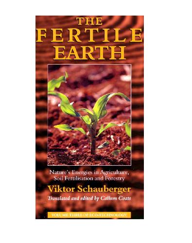 The Fertile Earth: Nature's Energies in Agriculture, Soil Fertilisation and Forestry