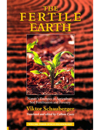 The Fertile Earth: Nature's Energies in Agriculture, Soil Fertilisation and Forestry